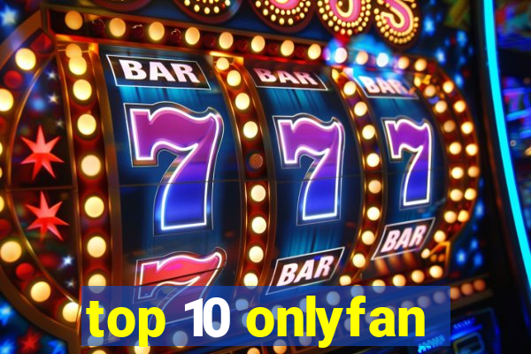 top 10 onlyfan